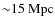 ${\sim}15~{\rm Mpc}$