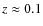 $z \approx 0.1$