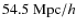 $54.5~{\rm Mpc}/h$
