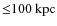 ${\leq}100~{\rm kpc}$