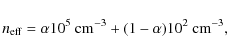 \begin{displaymath}n_{{\rm eff}}=\alpha 10^5~{\rm cm}^{-3}+(1-\alpha) 10^2~{\rm cm}^{-3},
\end{displaymath}