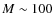 $M\sim100$
