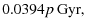 $\displaystyle 0.0394p~{\rm Gyr},$