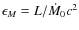 $\epsilon_M=L/\dot{M}_0c^2$