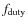 $f_{{\rm duty}}$