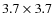 $3.7 \times 3.7$