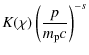 $\displaystyle K(\chi)\left(\frac{p}{m_{\rm p}c}\right)^{-s}$