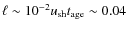 $\ell\sim10^{-2}u_{\rm sh}t_{\rm age}\sim0.04$