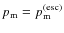 $p_{\rm m}=p_{\rm m}^{\rm (esc)}$