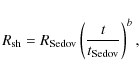\begin{displaymath}%
R_{\rm sh} = R_{\rm Sedov}
\left(\frac{t}{t_{\rm Sedov}}\right)^b,
\end{displaymath}