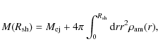 \begin{displaymath}%
M(R_{\rm sh}) = M_{\rm ej} + 4\pi \int_0^{R_{\rm sh}}
{\rm d} r r^2 \rho_{\rm am}(r),
\end{displaymath}