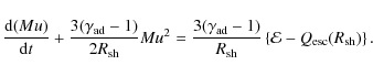 \begin{displaymath}%
\frac{{\rm d}(Mu)}{{\rm d}t} +
\frac{3(\gamma_{\rm ad}-1)}{...
...\rm sh}} \left\{{\cal E}
- Q_{\rm esc}(R_{\rm sh}) \right\}.
\end{displaymath}