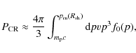 \begin{displaymath}%
P_{\rm CR} \approx \frac{4\pi}{3}
\int_{m_{{\rm p}}c}^{p_{\rm m}(R_{\rm sh})} {\rm d} pvp^3f_0(p),
\end{displaymath}