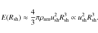 \begin{displaymath}%
E(R_{\rm sh}) \approx \frac{4}{3} \pi \rho_{\rm am}u_{\rm sh}^2R_{\rm sh}^3 \propto u_{\rm sh}^2R_{\rm sh}^3.
\end{displaymath}