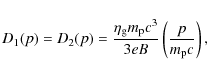 \begin{displaymath}%
D_1(p)=D_2(p)= \frac{\eta_{\rm g}m_{\rm p}c^3}{3eB}\left(\frac{p}{m_{\rm p}c}\right),
\end{displaymath}