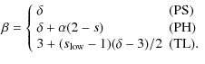 $\displaystyle %
\beta=\left\{ \begin{array}{ll}
\delta & ({\rm PS}) \\
\delta+...
...PH}) \\
3 + (s_{\rm low}-1)(\delta -3)/2 & ({\rm TL}). \\
\end{array} \right.$