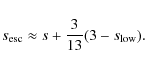\begin{displaymath}%
s_{\rm esc}\approx s+\frac{3}{13}(3-s_{\rm low}).
\end{displaymath}