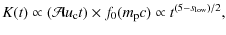 $\displaystyle %
K(t) \propto (\mathcal{A} u_{\rm c} t) \times f_0(m_{\rm p}c)
\propto t^{(5-s_{\rm low})/2},$