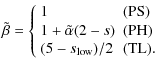 $\displaystyle %
\tilde{\beta}=\left\{ \begin{array}{ll}
1 & ({\rm PS}) \\
1+\t...
...}(2-s) & ({\rm PH}) \\
(5-s_{\rm low})/2 & ({\rm TL}). \\
\end{array} \right.$