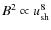 $B^2 \propto u_{\rm sh}^8$
