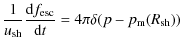 $\displaystyle \frac{1}{u_{\rm sh}}\frac{{\rm d}f_{\rm esc}}{{\rm d}t}
= 4\pi\delta(p-p_{\rm m}(R_{\rm sh}))$