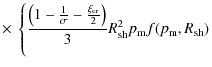 $\displaystyle \times~ \left\{ \frac{\left(1-\frac{1}{\sigma}-\frac{\xi_{\rm cr}}{2} \right)}{3}R_{\rm sh}^2p_{\rm m}f(p_{\rm m},R_{\rm sh}) \right.$