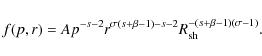 \begin{displaymath}%
f(p,r)=Ap^{-s-2}r^{\sigma (s+\beta-1)-s-2}R_{\rm sh}^{-(s+\beta-1)(\sigma-1)}.
\end{displaymath}