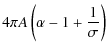 $\displaystyle 4\pi A\left(\alpha-1+\frac{1}{\sigma}\right)$