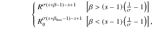 $\displaystyle \qquad \qquad \left\{ \begin{array}{ll}
R^{\sigma(s+\beta-1)-s+1}...
...\left(s-1\right)\left(\frac{1}{\sigma}-1\right)\right], \\
\end{array} \right.$