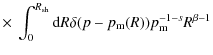 $\displaystyle \times ~ \int_{0}^{R_{\rm sh}}{\rm d}R \delta(p-p_{\rm m}(R))p_{\rm m}^{-1-s}R^{\beta-1}$