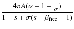 $\displaystyle \frac{4\pi A(\alpha-1+\frac{1}{\sigma})}{1-s+\sigma (s+\beta_{\rm free}-1)}$