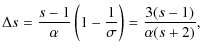 $\displaystyle %
\Delta s =\frac{s-1}{\alpha}\left(1-\frac{1}{\sigma}\right)
=\frac{3(s-1)}{\alpha(s+2)},$