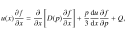 \begin{displaymath}%
u(x)\frac{\partial f}{\partial x}=
\frac{\partial}{\partial...
...3}\frac{{\rm d} u}{{\rm d} x}\frac{\partial f}{\partial p} +Q,
\end{displaymath}