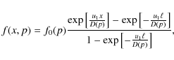 \begin{displaymath}%
f(x,p)=f_0(p)
\frac{\exp\left[\frac{u_1x}{D(p)}\right]-\exp...
...ell}{D(p)}\right]}
{1-\exp\left[-\frac{u_1\ell}{D(p)}\right]},
\end{displaymath}