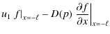 $\displaystyle u_1 \left. f \right\vert _{x=-\ell}-D(p)
\left. \frac{\partial f}{\partial x} \right\vert _{x=-\ell}$
