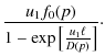 $\displaystyle \frac{u_1f_0(p)}{1-\exp\left[\frac{u_1\ell}{D(p)}\right]}\cdot$