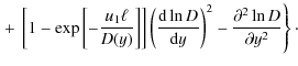 $\displaystyle \left. + ~
\left[1-\exp\left[-\frac{u_1\ell}{D(y)}\right]\right]
...
...}\ln D}{{\rm d} y}\right)^2-
\frac{\partial^2\ln D}{\partial y^2} \right\}\cdot$