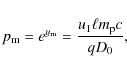 \begin{displaymath}%
p_{\rm m} = e^{y_{\rm m}} = \frac{u_1\ell m_{\rm p}c}{qD_0},
\end{displaymath}