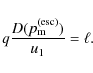 \begin{displaymath}%
q \frac{D(p_{\rm m}^{\rm (esc)})}{u_1}=\ell.
\end{displaymath}