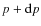 $p+{\rm d}p$