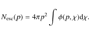 \begin{displaymath}%
N_{\rm esc}(p)
=4 \pi p^2 \int \phi(p,\chi){\rm d}\chi.
\end{displaymath}