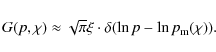 \begin{displaymath}%
G(p,\chi)\approx\sqrt{\pi}\xi\cdot
\delta(\ln p-\ln p_{\rm m}(\chi)).
\end{displaymath}