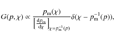 \begin{displaymath}%
G(p,\chi)\propto
\frac{p_{\rm m}(\chi)}
{\left[\frac{{\rm ...
...ight]_{\chi=p_{\rm m}^{-1}(p)}}\delta(\chi-p_{\rm m}^{-1}(p)),
\end{displaymath}