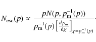 \begin{displaymath}%
N_{\rm esc}(p) \propto
\frac{p N(p,p_{\rm m}^{-1}(p))}{p_{\...
... p_{\rm m}}{{\rm d}\chi}\right]_{\chi=p_{\rm m}^{-1}(p)}}\cdot
\end{displaymath}