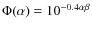 $\Phi(\alpha) = 10^{-0.4 \alpha \beta}$