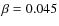 $\beta = 0.045$