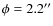 $\phi = 2.2^{\prime\prime}$