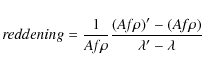 \begin{displaymath}%
{\it reddening} = \frac{1}{A{\it f} \rho}\frac{(A{\it f}\rho)'-(A{\it f}\rho)}{\lambda'-\lambda}
\end{displaymath}