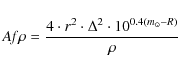 \begin{displaymath}%
A{\it f} \rho = \frac{4 \cdot r^2 \cdot \Delta^2 \cdot 10^{0.4(m_{\odot}-R)}}{\rho}
\end{displaymath}