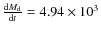 $\frac{{\rm d}M_{\rm d}}{{\rm d}t} = 4.94 \times 10^3$